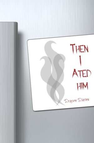 "Then I Ated Him" Magnets